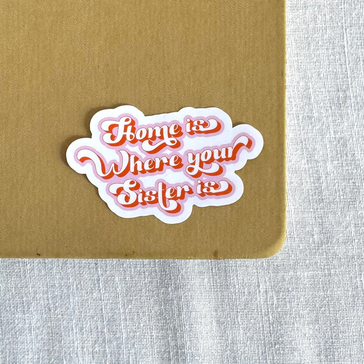 Home Is Where Your Sister Is Sticker