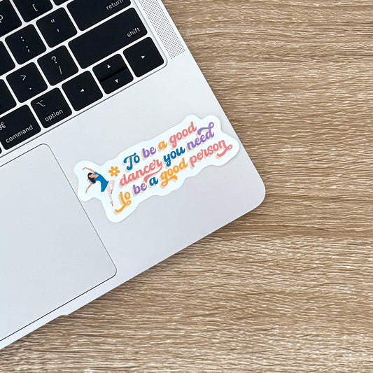 To Be A Good Dancer Sticker